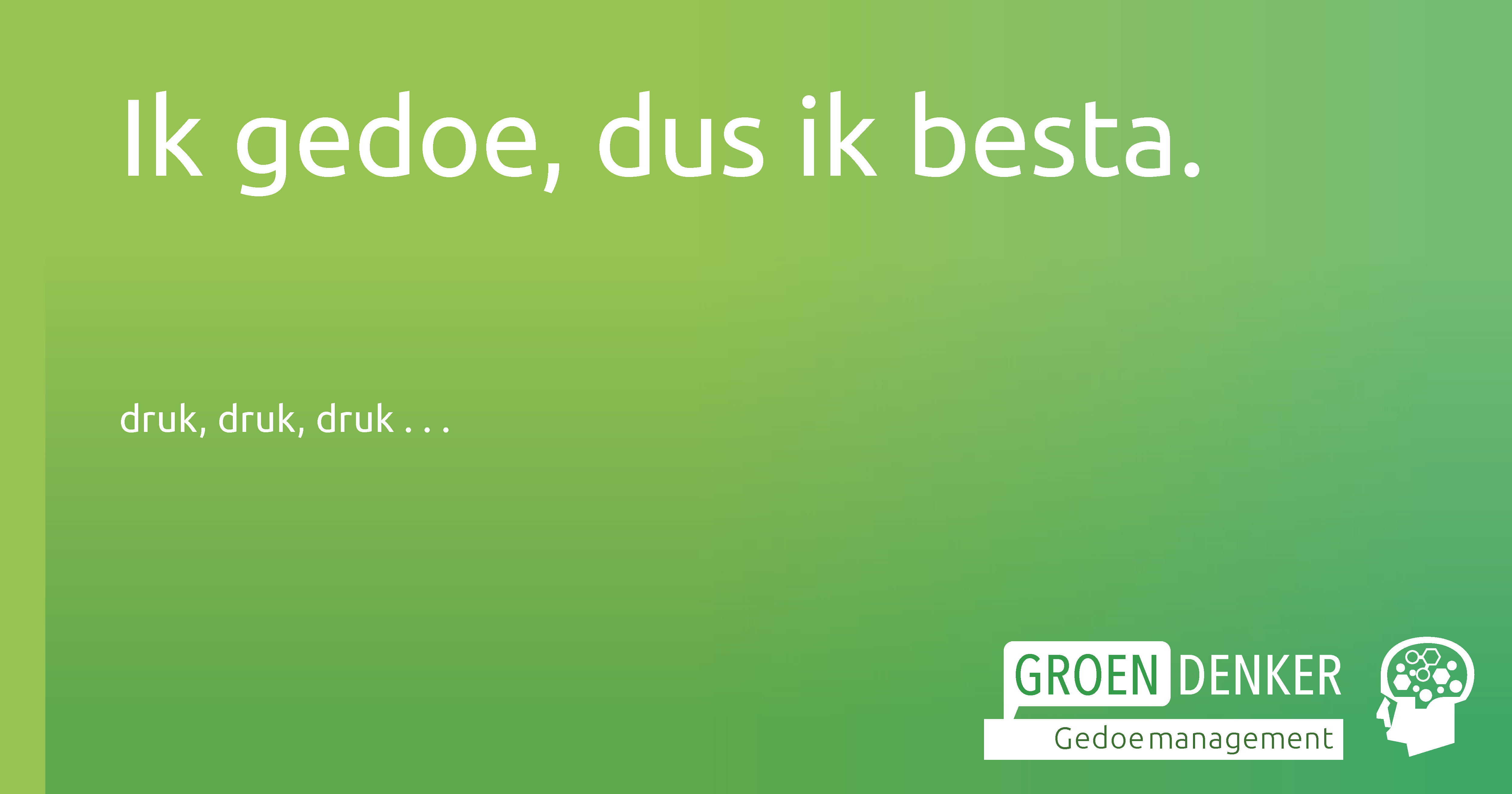 Ik gedoe, dus ik besta | Gedoemanagement